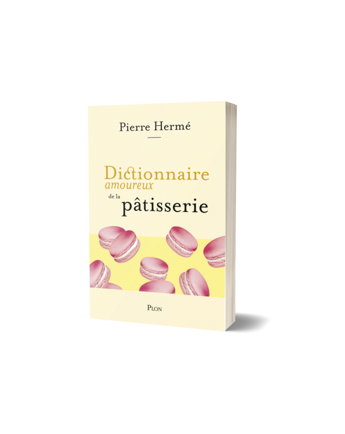 Dictionnaire amoureux de la pâtisserie Pierre Hermé Paris